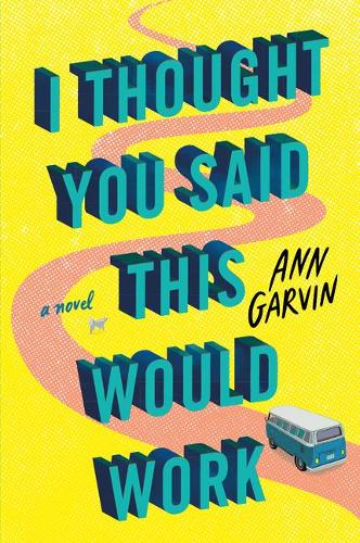 Бумажная книга «I Thought You Said This Would Work: A Novel», автор Энн Гарвин - фото №1