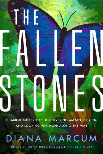 Паперова книга «The Fallen Stones: Chasing Butterflies, Discovering Mayan Secrets, and Looking for Hope Along the Way», автор Діана Маркум - фото №1