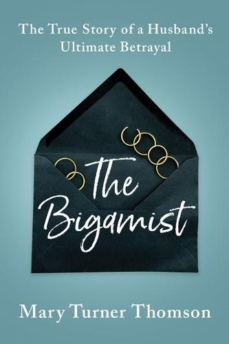 Бумажная книга «The Bigamist: The True Story of a Husband's Ultimate Betrayal», автор Мэри Тернер Томсон - фото №1