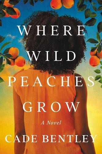 Бумажная книга «Where Wild Peaches Grow: A Novel», автор Кейд Бентли - фото №1