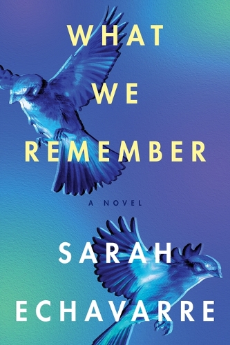 Бумажная книга «What We Remember: A Novel», автор Сара Эчаварре - фото №1