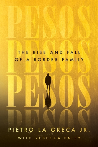 Паперова книга «Pesos: The Rise and Fall of a Border Family», автор П'єтро Ла Грека-молодший - фото №1