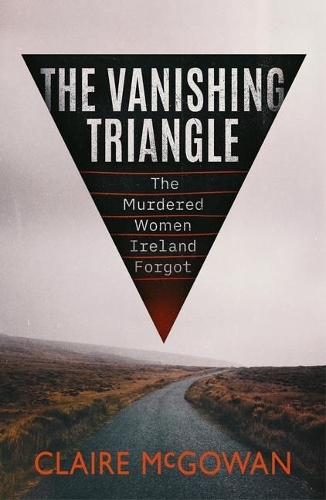 Бумажная книга «The Vanishing Triangle: The Murdered Women Ireland Forgot», автор Клер Макгоуен - фото №1