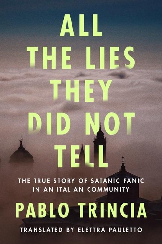Паперова книга «All the Lies They Did Not Tell: The True Story of Satanic Panic in an Italian Community», автор Пабло Трінчіа - фото №1