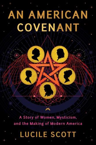Paper book «An American Covenant: A Story of Women, Mysticism, and the Making of Modern America», author Lucile Scott - фото №1