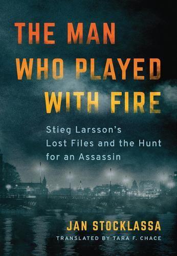 Бумажная книга «The Man Who Played with Fire: Stieg Larsson's Lost Files and the Hunt for an Assassin», автор Ян Стокласса - фото №1
