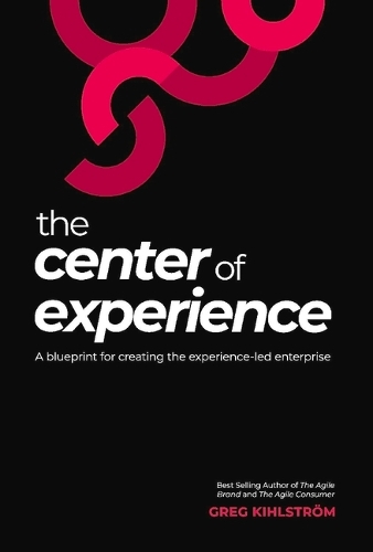 Паперова книга «The Center of Experience: A blueprint for creating the experience-led enterprise», автор Грег Кільстрьом - фото №1