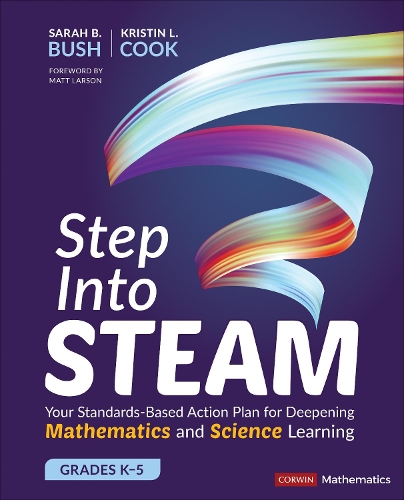 Бумажная книга «Step Into STEAM, Grades K-5: Your Standards-Based Action Plan for Deepening Mathematics and Science Learning», авторов Кристин Л. Кук, Сара Б. Буш - фото №1