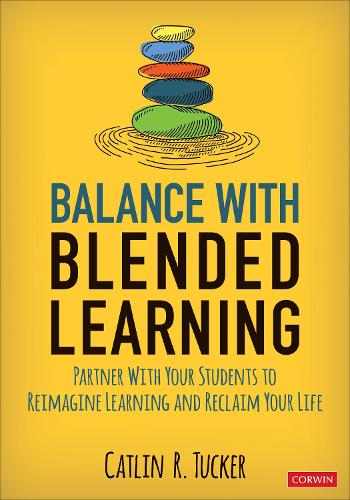 Бумажная книга «Balance With Blended Learning: Partner With Your Students to Reimagine Learning and Reclaim Your Life», автор Кэтлин Р. Такер - фото №1