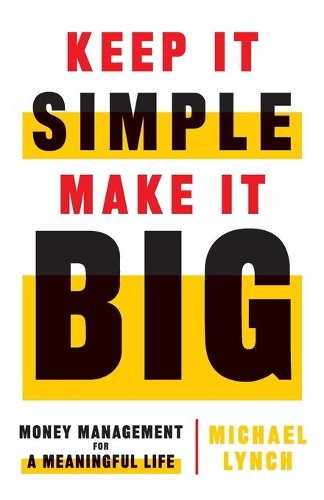 Бумажная книга «Keep It Simple, Make It Big: Money Management for a Meaningful Life», автор Майкл Линч - фото №1