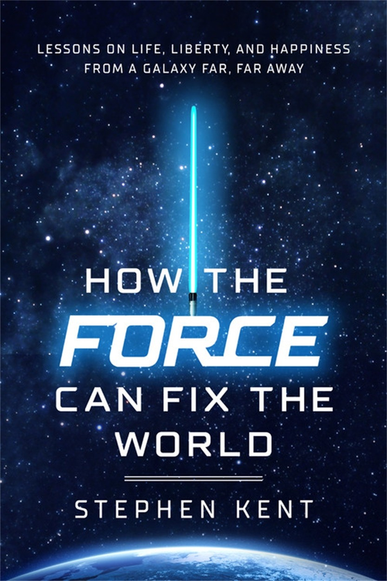 Бумажная книга « How the Force Can Fix the World. Lessons on Life, Liberty, and Happiness from a Galaxy Far, Far Away», автор Стивен Кент - фото №1