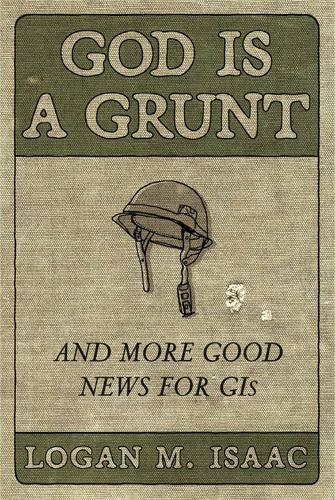 Бумажная книга «God Is a Grunt: And More Good News for GIs», автор Логан М. Айзек - фото №1