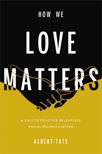 Бумажная книга «How We Love Matters: A Call to Practice Relentless Racial Reconciliation», автор Альберт Тейт - фото №1