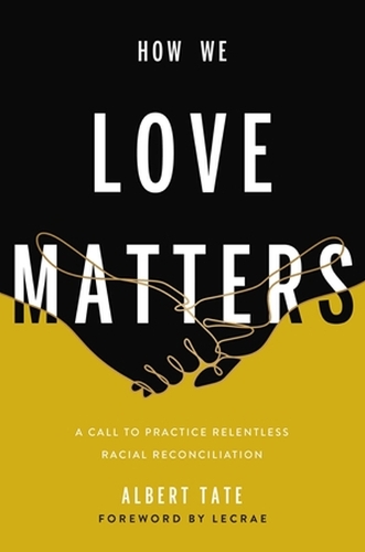 Бумажная книга «How We Love Matters: A Call to Practice Relentless Racial Reconciliation», автор Альберт Тейт - фото №1