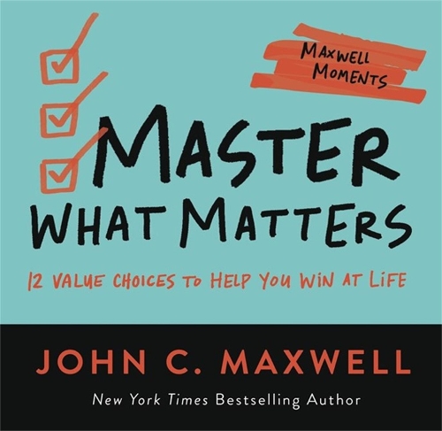 Паперова книга «Master What Matters: 12 Value Choices to Help You Win at Life», автор Джон Максвелл - фото №1