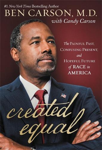 Бумажная книга «Created Equal: The Painful Past, Confusing Present, and Hopeful Future of Race in America», авторов Бен Карсон, Кэнди Карсон - фото №1