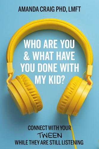 Бумажная книга «Who Are You & What Have You Done with My Kid?: Connect with Your Tween While They Are Still Listening», автор Аманда Крейг - фото №1