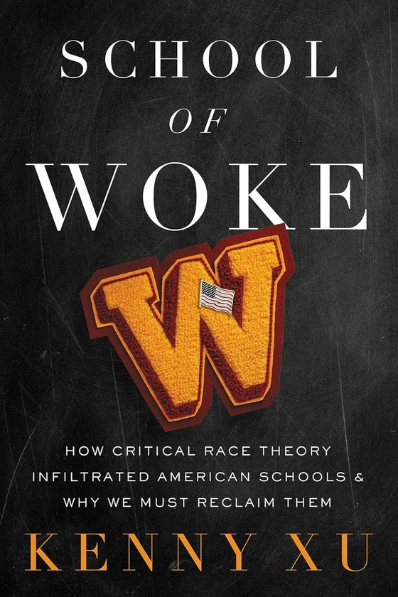 Бумажная книга «School of Woke: How Critical Race Theory Infiltrated American Schools and Why We Must Reclaim Them», автор Кенни Сюй - фото №1
