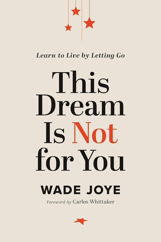 Бумажная книга «This Dream Is Not for You: Learn to Live by Letting Go», автор Уэйд Джой - фото №1