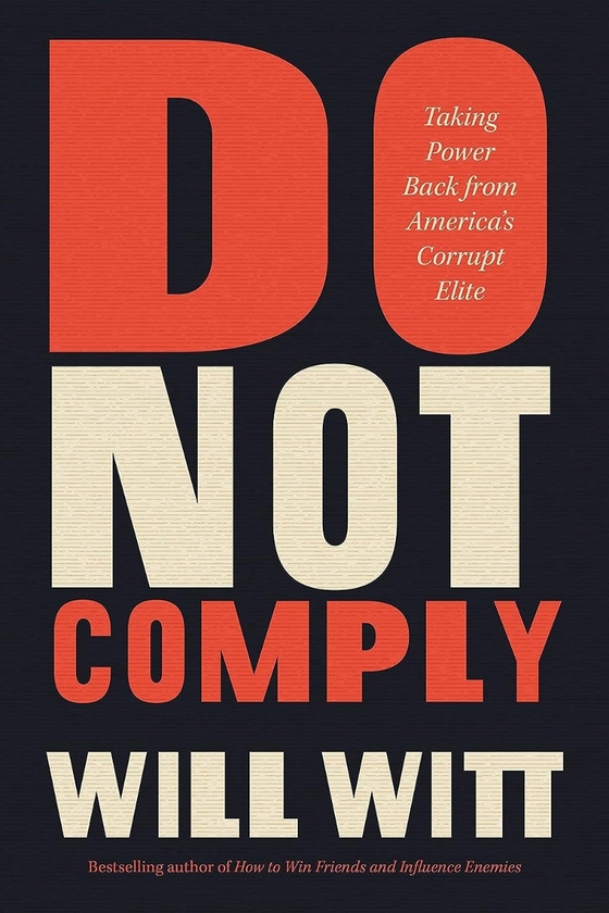Бумажная книга «Do Not Comply: Taking Power Back from America's Corrupt Elite», автор Уильям Витт - фото №1