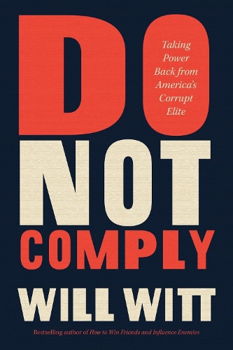 Паперова книга «Do Not Comply: Taking Power Back from America's Corrupt Elite», автор Вілл Вітт - фото №1
