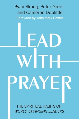 Бумажная книга «Lead with Prayer: The Spiritual Habits of World-Changing Leaders», авторов Кэмерон Дулиттл, Питер Грир - фото №1