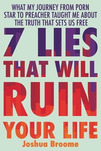 Бумажная книга «7 Lies That Will Ruin Your Life: What My Journey from Porn Star to Preacher Taught Me About the Truth That Sets Us Free», авторов Билли Хэллоуэл, Джошуа Брум - фото №1