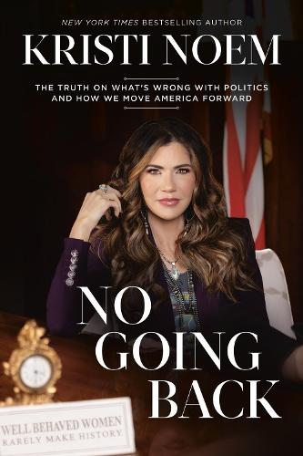 Бумажная книга «No Going Back: The Truth on What's Wrong with Politics and How We Move America Forward», автор Кристи Ноэм - фото №1