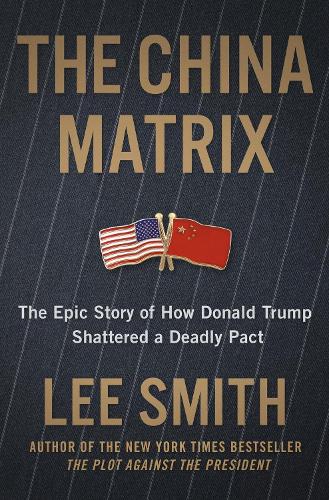 Паперова книга «The China Matrix: The Epic Story of How Donald Trump Shattered a Deadly Pact», автор Лі Сміт - фото №1