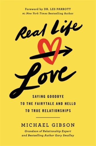 Бумажная книга «Real Life Love: Saying Goodbye to the Fairytale and Hello to True Relationships», автор Майкл Гибсон - фото №1