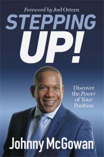 Бумажная книга «Stepping Up!: Discover the Power of Your Position», авторов Джон Макгоуэн, Джонни Макгоуэн - фото №1