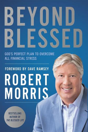 Паперова книга «Beyond Blessed: God's Perfect Plan to Overcome All Financial Stress», автор Роберт Морріс - фото №1