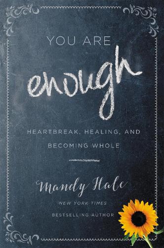 Бумажная книга «You Are Enough: Heartbreak, Healing, and Becoming Whole», автор Мэнди Хейл - фото №1