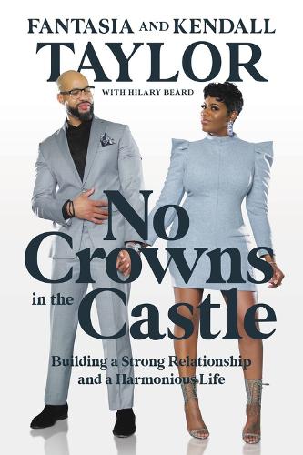 Паперова книга «No Crowns in the Castle: Building a Strong Relationship and a Harmonious Life», авторів Фантазія Тейлор, Гіларі Бірд, Кендалл Тейлор - фото №1