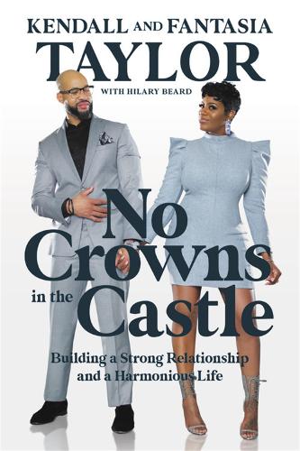 Бумажная книга «No Crowns in the Castle: Building a Strong Relationship and a Harmonious Life», авторов Фантазия Тейлор, Хилари Бирд, Кендалл Тейлор - фото №1