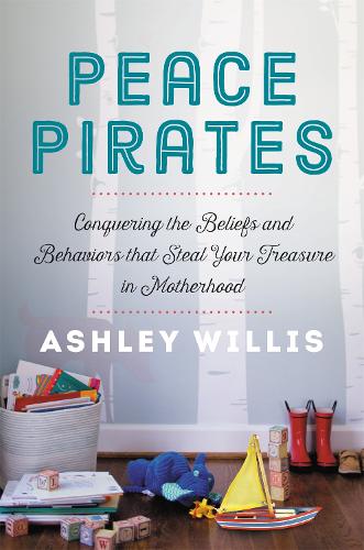 Бумажная книга «Peace Pirates: Reclaiming the Treasures of Your Motherhood Adventure», автор Эшли Уиллис - фото №1