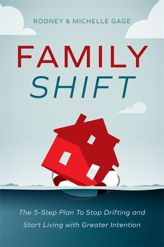 Бумажная книга «Family Shift: The 5-Step Plan to Stop Drifting and Start Living with Greater Intention», авторов Мишель Гейдж, Родни Гейдж - фото №1