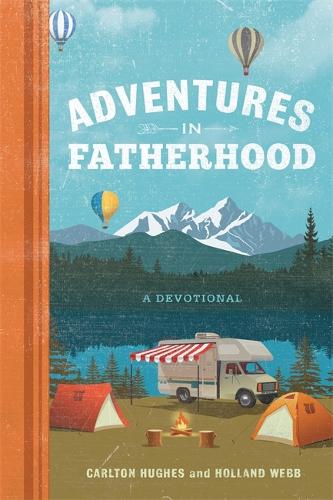 Бумажная книга «Adventures in Fatherhood: A Devotional», авторов Карлтон Хьюз, Холланд Вебб - фото №1