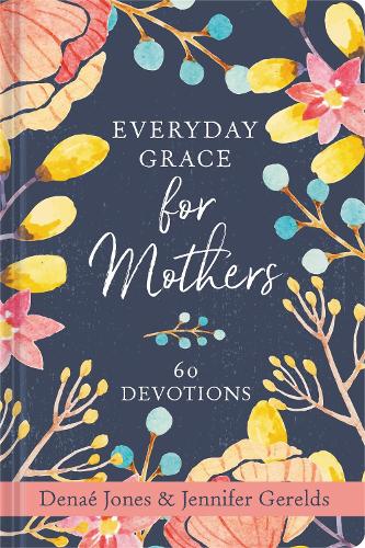 Бумажная книга «Everyday Grace for Mothers: 60 Devotions», авторов Денаэ Джонс, Дженнифер Герелдс - фото №1