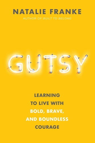 Бумажная книга «Gutsy: Learning to Live with Bold, Brave, and Boundless Courage», автор Натали Франке - фото №1