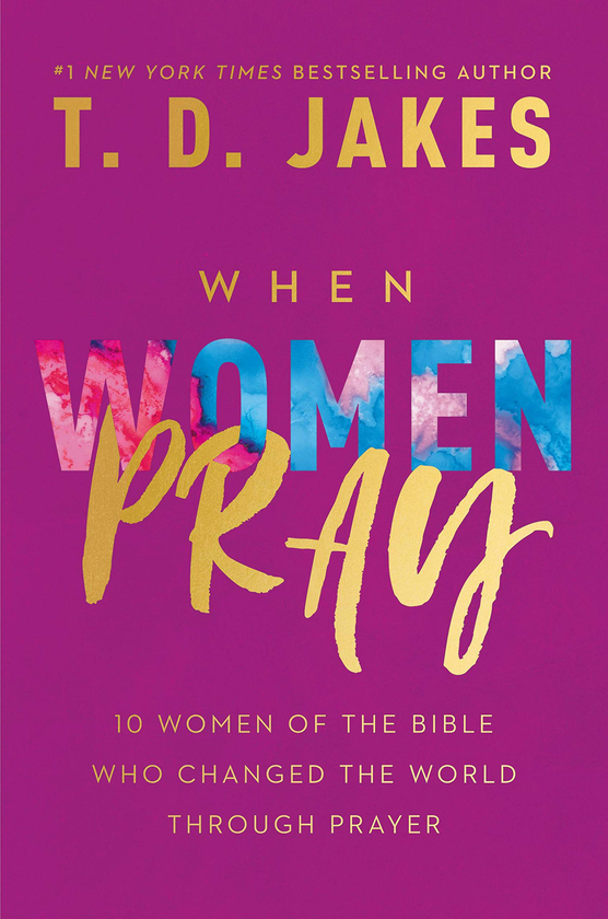 Бумажная книга «When Women Pray. 10 Women of the Bible Who Changed the World through Prayer», автор Т. Д. Джейкс - фото №1