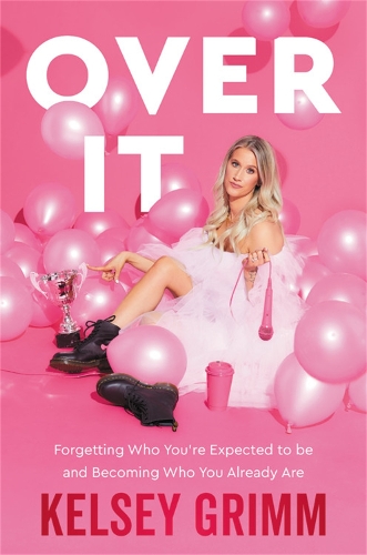 Паперова книга «Over It: Forgetting Who You're Expected to Be and Becoming Who You Already Are», автор Келсі Грімм - фото №1