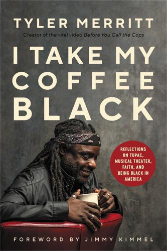 Бумажная книга «I Take My Coffee Black: Reflections on Tupac, Musical Theater, Faith, and Being Black in America», автор Тайлер Мерритт - фото №1