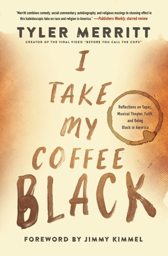 Бумажная книга «I Take My Coffee Black: Reflections on Tupac, Musical Theater, Faith, and Being Black in America», автор Тайлер Мерритт - фото №1