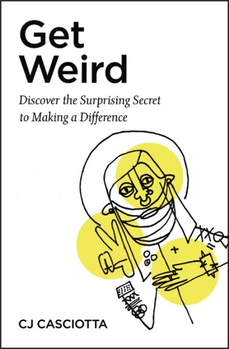 Бумажная книга «Get Weird: Discover the Surprising Secret to Making a Difference», автор К. Дж. Касиотта - фото №1