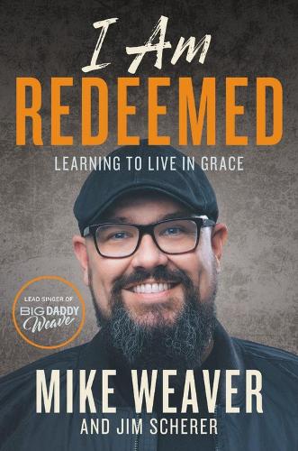 Бумажная книга «I Am Redeemed: Learning to Live in Grace», авторов Джим Шерер, Майк Уивер - фото №1