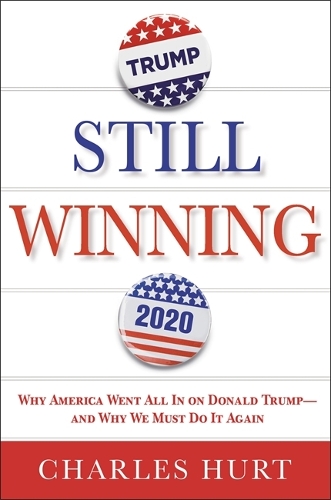 Бумажная книга «Still Winning: Why America Went All In on Donald Trump-And Why We Must Do It Again», автор Чарльз Херт - фото №1