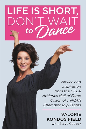 Паперова книга «Life Is Short, Don't Wait to Dance: Advice and Inspiration from the UCLA Athletics Hall of Fame Coach of 7 NCAA Championship Teams», авторів Стів Купер, Валорі Кондос Філд - фото №1