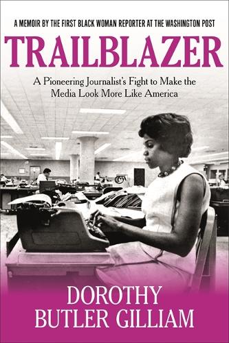 Бумажная книга «Trailblazer: A Pioneering Journalist's Fight to Make the Media Look More Like America», автор Дороти Батлер Гиллиам - фото №1