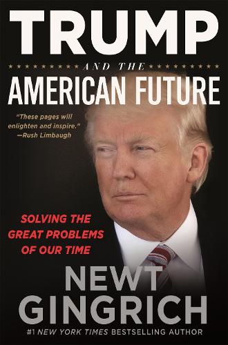 Паперова книга «Trump and the American Future: Solving the Great Problems of Our Time», автор Ньют Гінгріч - фото №1
